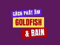 [VIDEO] Cách phát âm 2 từ RAIN và GOLDFISH - học phát âm tiếng Anh