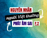 [VIDEO] Nguyên nhân người Việt thường phát âm sai trong tiếng Anh P.2 - Học phát âm tiếng Anh