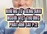 [VIDEO] Những từ tiếng Anh người Việt thường phát âm sai  P.2  - học phát âm tiếng Anh giọng Mỹ