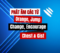 [VIDEO] Phát âm các từ Orange - Jump - Change - Encourage - học phát âm tiếng Anh