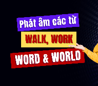 [VIDEO] Cách phát âm các từ tiếng Anh WALK, WORK, WORD và WORLD